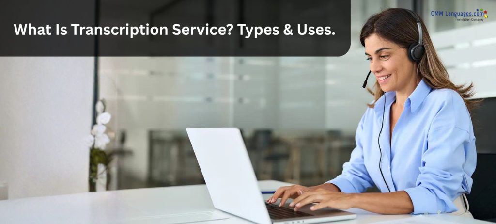 Transcription Service Explained: Types, Benefits